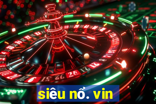 siêu nổ. vin