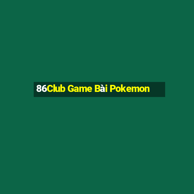 86Club Game Bài Pokemon