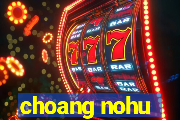 choang nohu