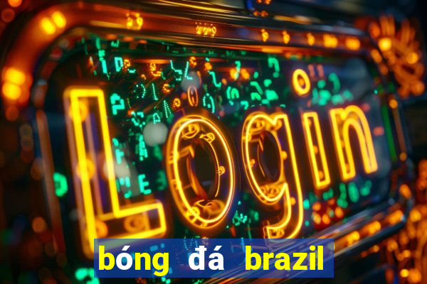 bóng đá brazil hôm nay