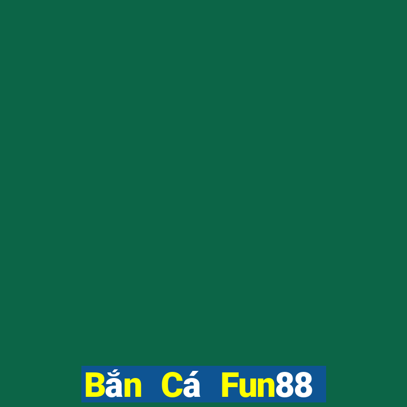 Bắn Cá Fun88 chiến đấu lớn