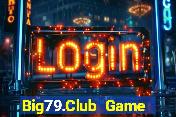 Big79.Club Game Bài Nổ Hũ Uy Tín