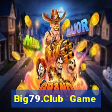 Big79.Club Game Bài Nổ Hũ Uy Tín