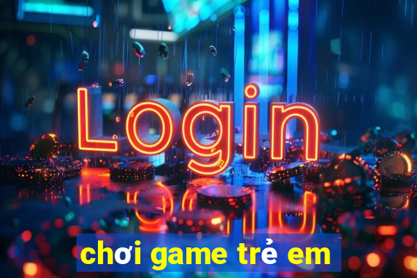 chơi game trẻ em