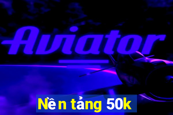 Nền tảng 50k