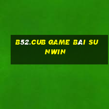 B52.Cub Game Bài Sunwin