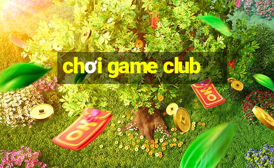 chơi game club