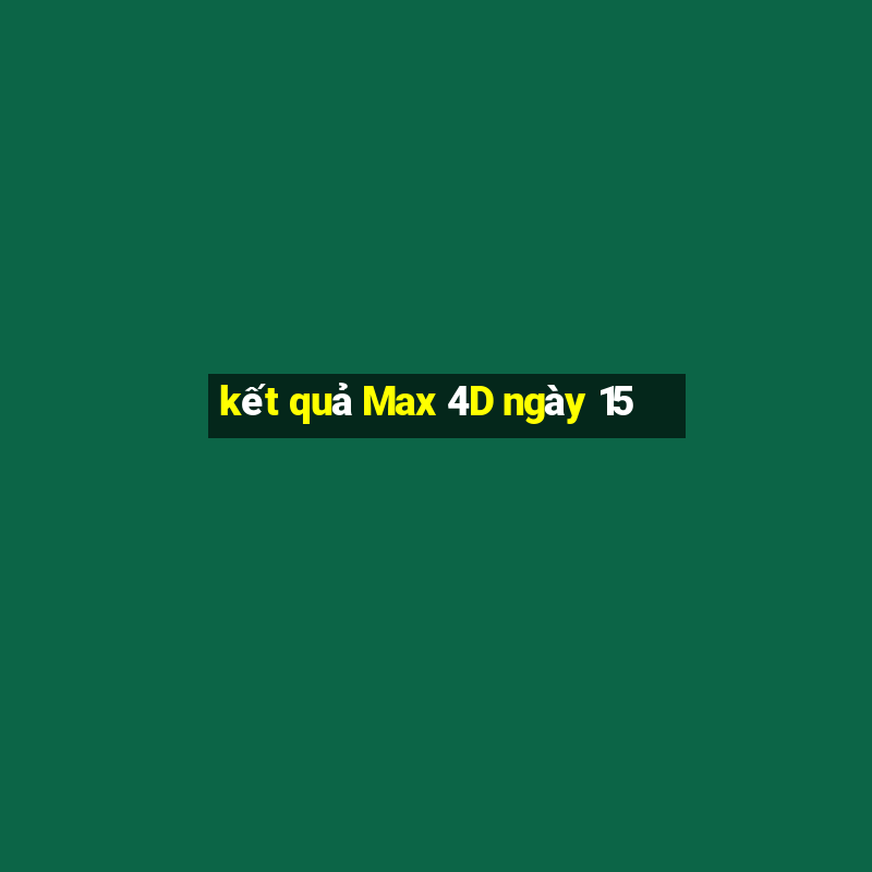 kết quả Max 4D ngày 15