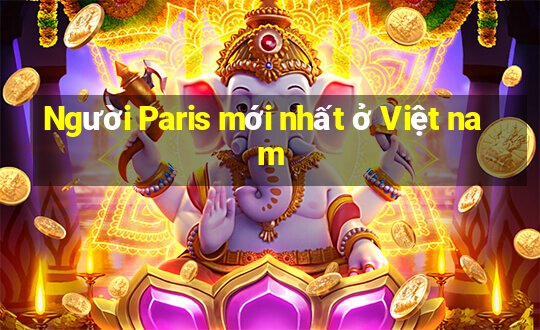 Người Paris mới nhất ở Việt nam