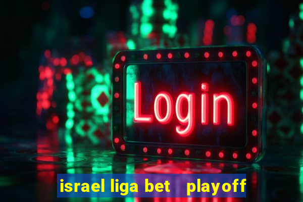 israel liga bet   playoff