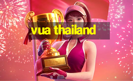 vua thailand