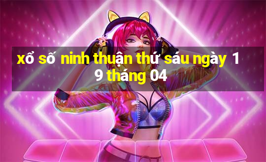 xổ số ninh thuận thứ sáu ngày 19 tháng 04