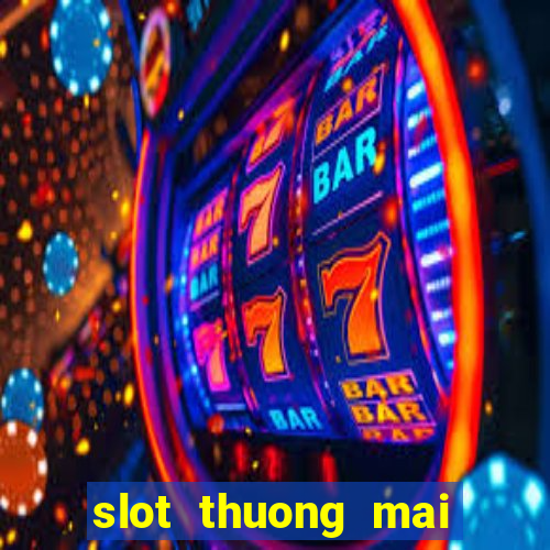 slot thuong mai là gì