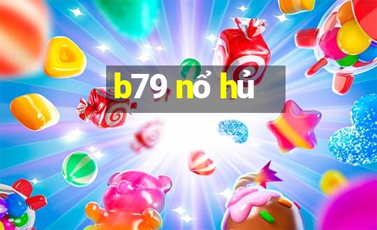 b79 nổ hủ