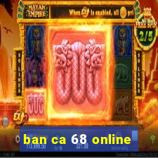 ban ca 68 online