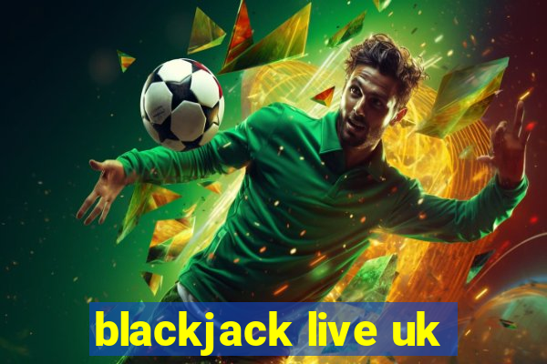 blackjack live uk