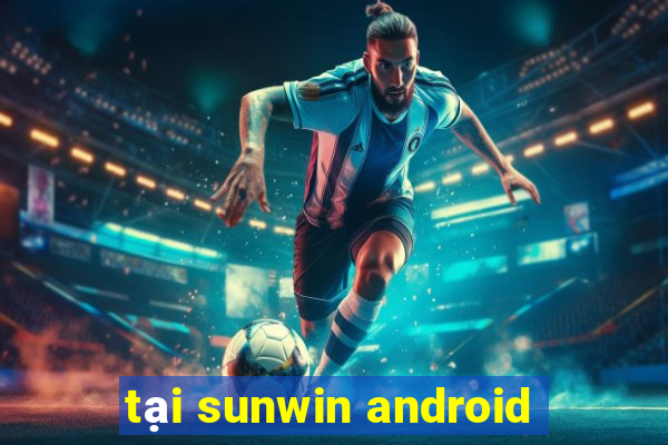 tại sunwin android