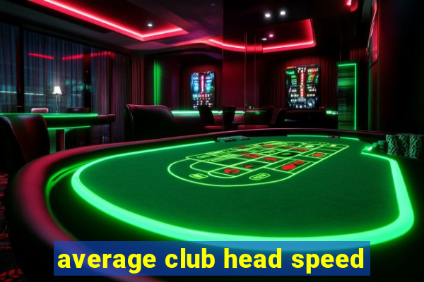 average club head speed