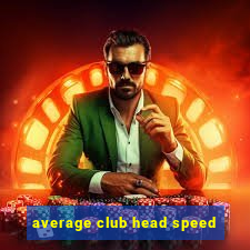 average club head speed