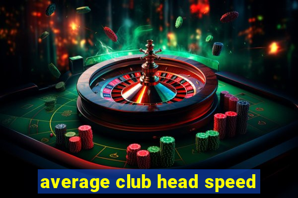 average club head speed