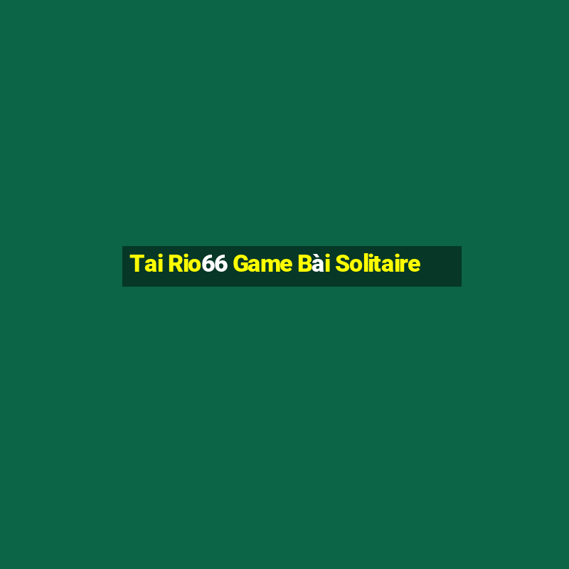 Tai Rio66 Game Bài Solitaire