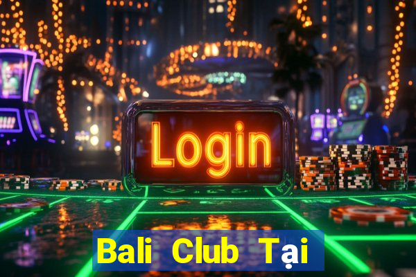 Bali Club Tại Game Bài Đổi The