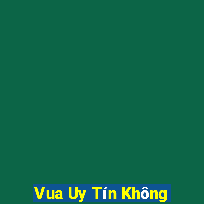 Vua Uy Tín Không