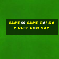 Game69 Game Bài Hay Nhất Hiện Nay