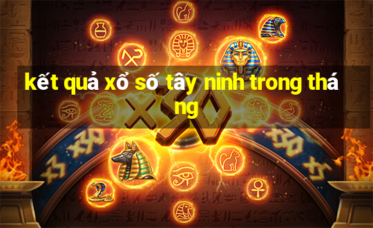 kết quả xổ số tây ninh trong tháng