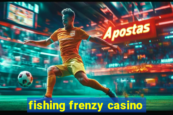 fishing frenzy casino