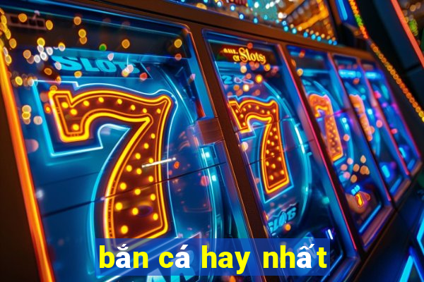 bắn cá hay nhất