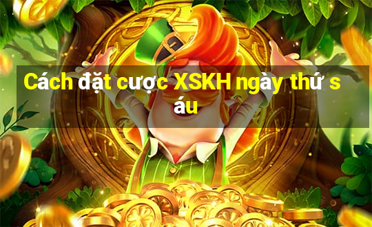 Cách đặt cược XSKH ngày thứ sáu