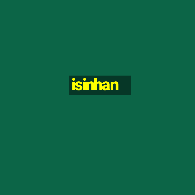 isinhan