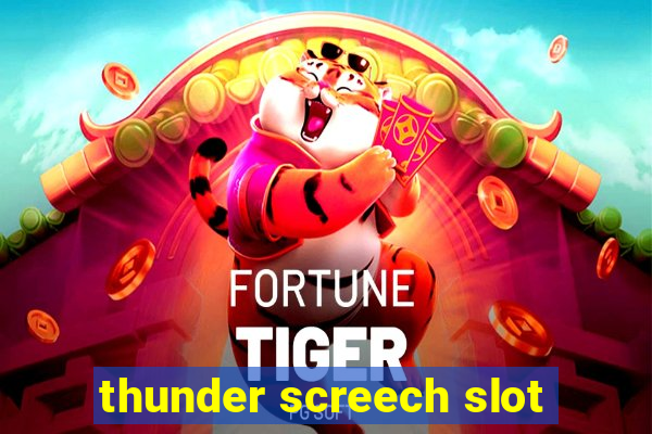 thunder screech slot