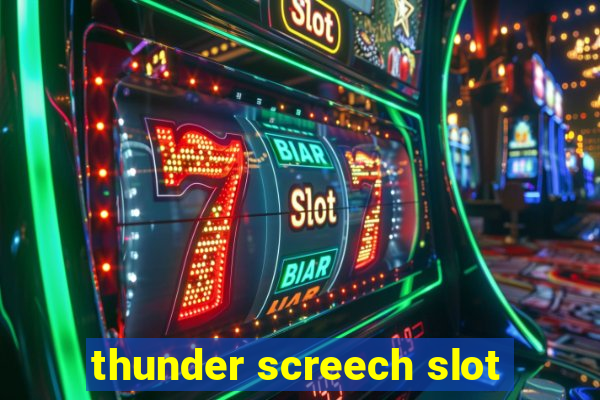 thunder screech slot