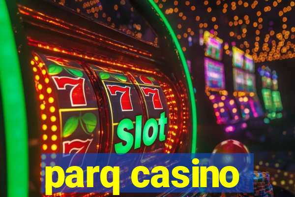 parq casino