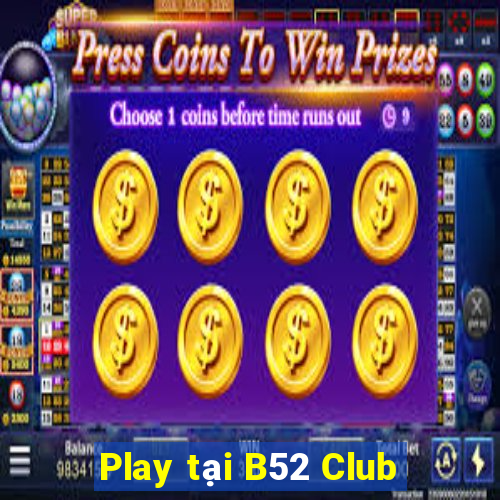 Play tại B52 Club