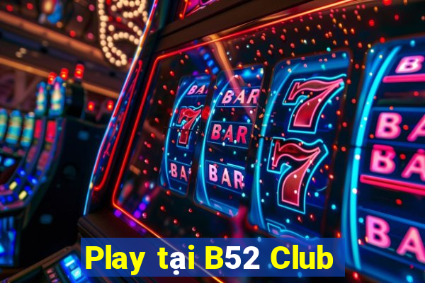 Play tại B52 Club