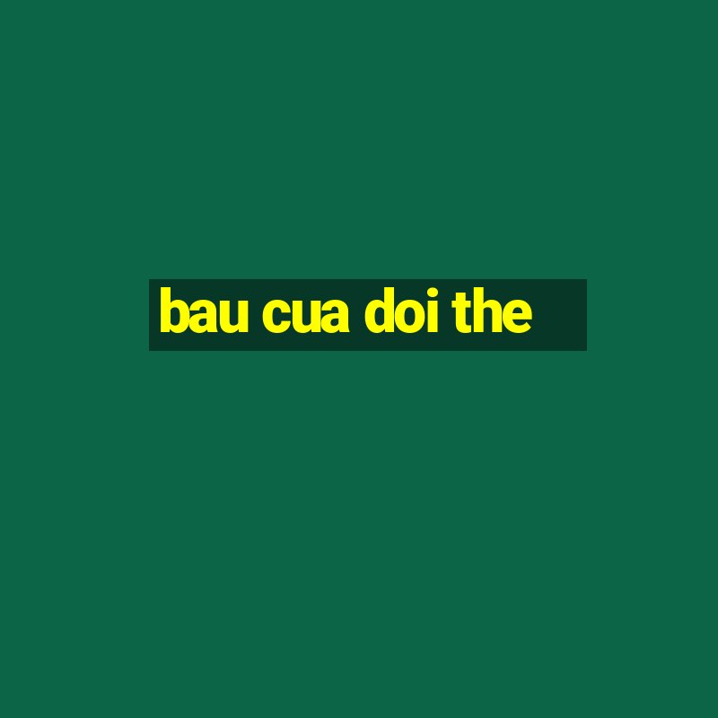 bau cua doi the