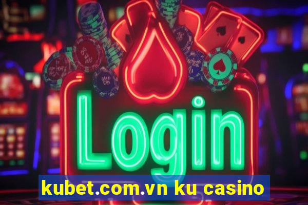 kubet.com.vn ku casino