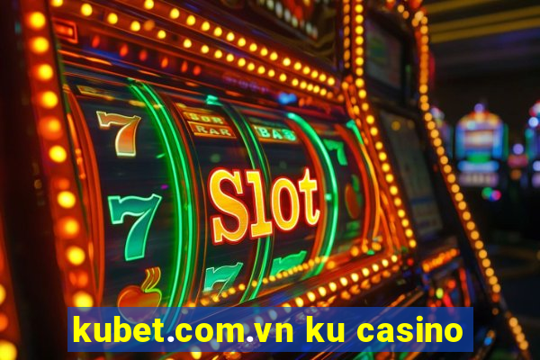 kubet.com.vn ku casino