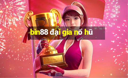 bin88 đại gia nổ hũ