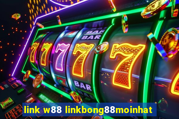 link w88 linkbong88moinhat