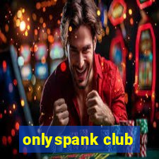 onlyspank club