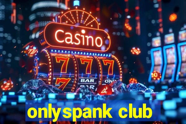 onlyspank club