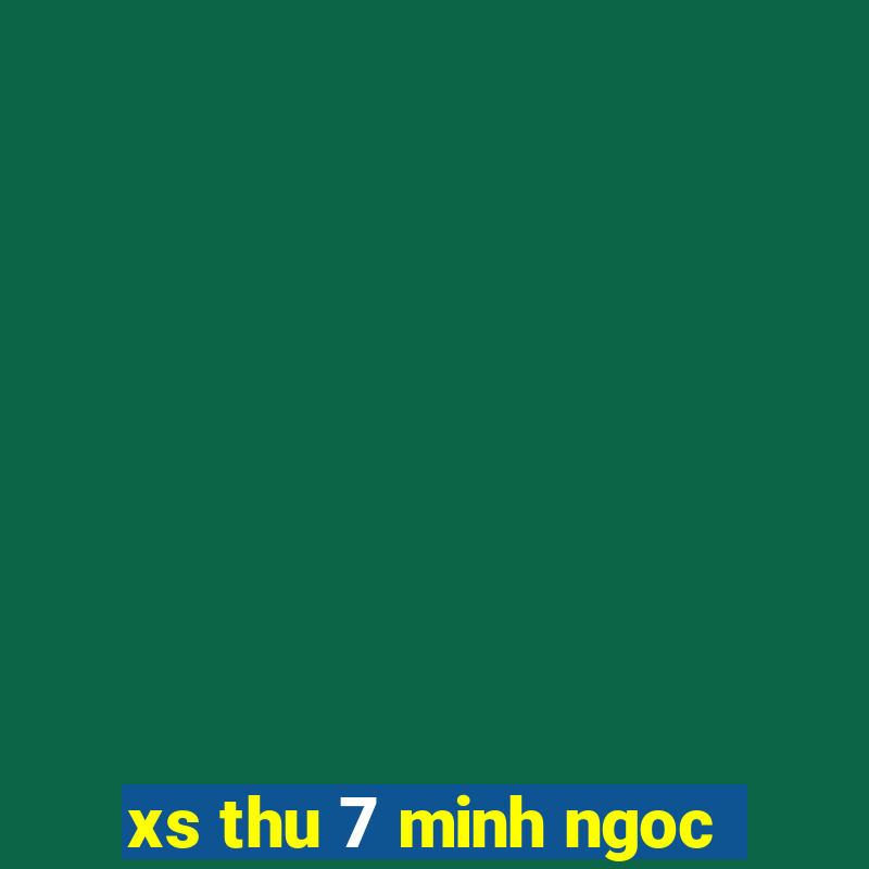 xs thu 7 minh ngoc