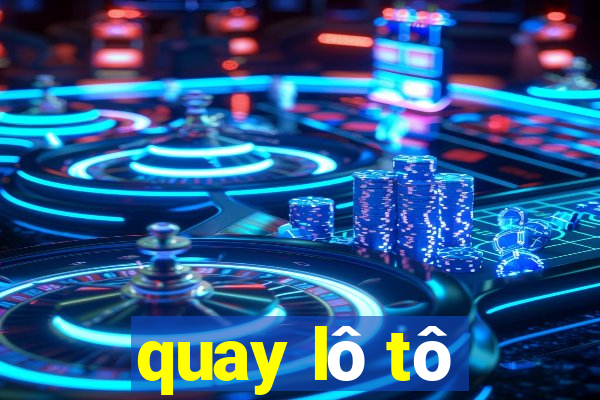 quay lô tô