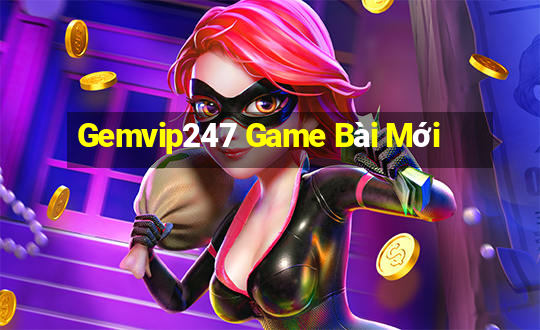 Gemvip247 Game Bài Mới