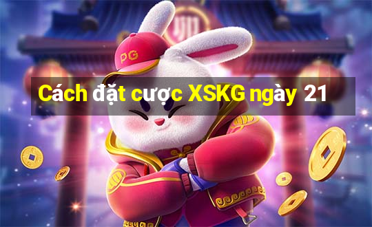 Cách đặt cược XSKG ngày 21