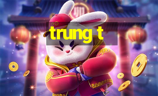 trung t